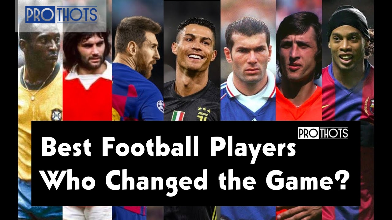 Best Football Players - Who Changed the Game?