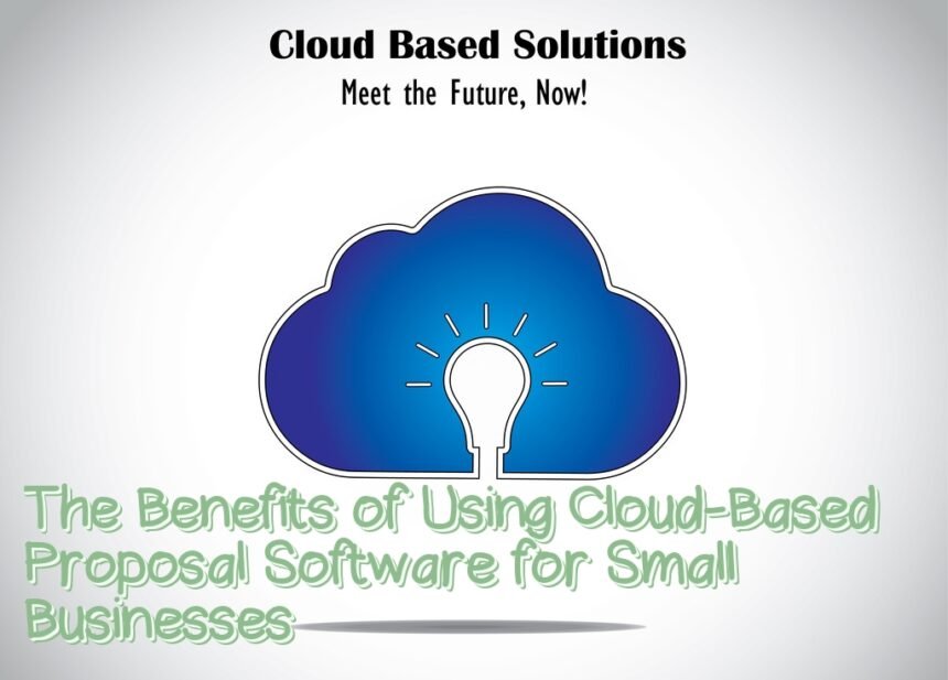 The Benefits Of Using Cloud Based Proposal Software For Small Businesses