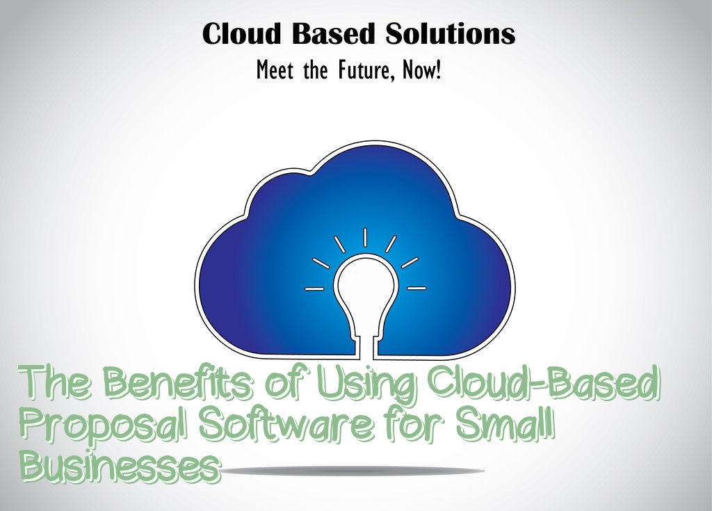 The Benefits of Using Cloud-Based Proposal Software for Small Businesses