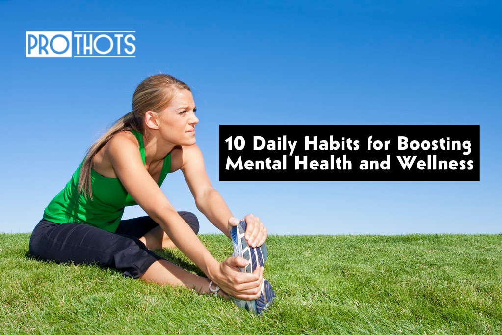 10 Daily Habits for Boosting Mental Health and Wellness