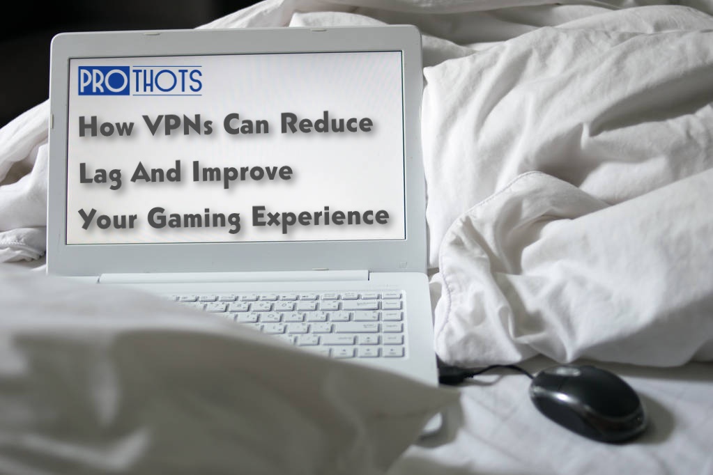 How VPNs Can Reduce Lag And Improve Your Gaming Experience