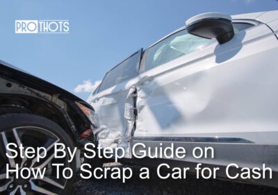 Step By Step Guide on How To Scrap a Car for Cash