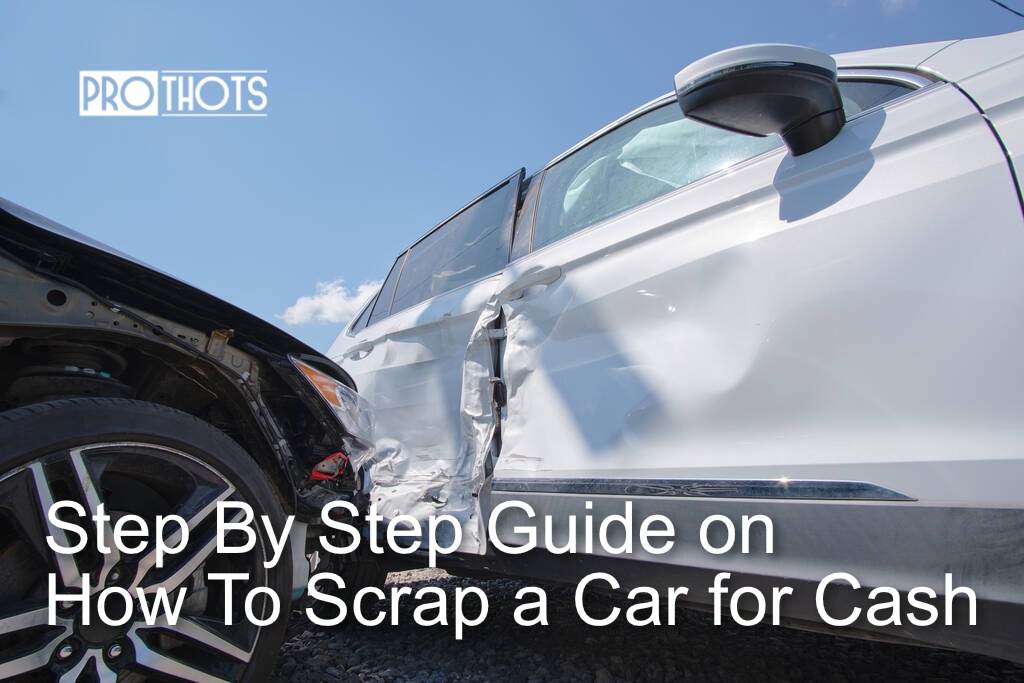 Step By Step Guide on How To Scrap a Car for Cash