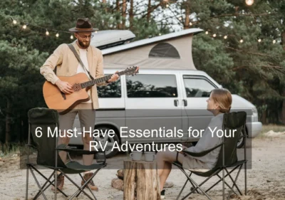 6 Must-Have Essentials for Your RV Adventures