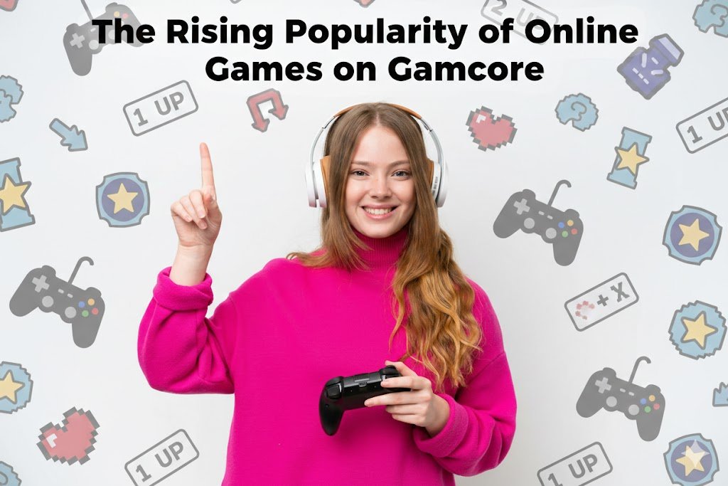 The Rising Popularity of Online Games on Gamcore